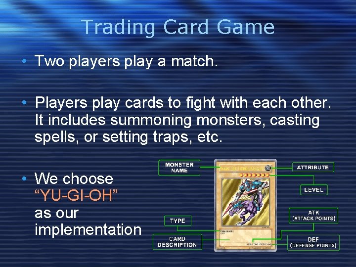 Trading Card Game • Two players play a match. • Players play cards to