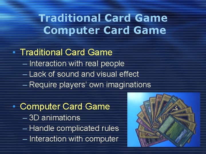 Traditional Card Game Computer Card Game • Traditional Card Game – Interaction with real