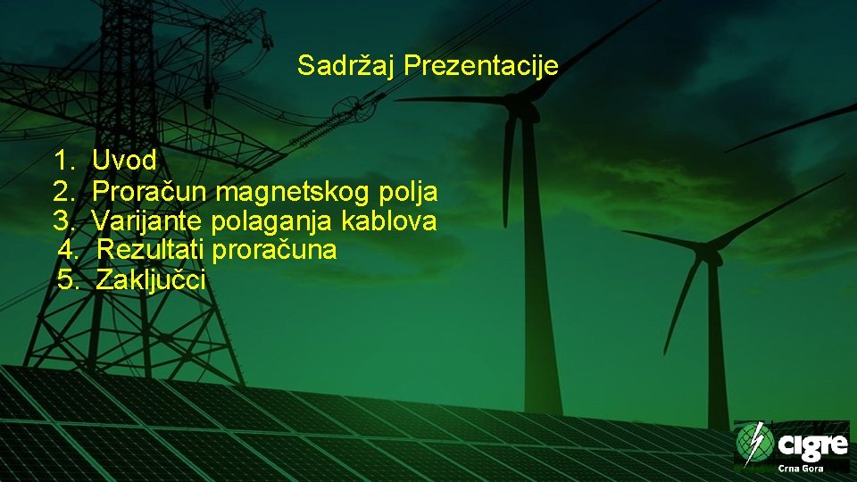 Sadržaj Prezentacije 1. Uvod 2. Proračun magnetskog polja 3. Varijante polaganja kablova 4. Rezultati