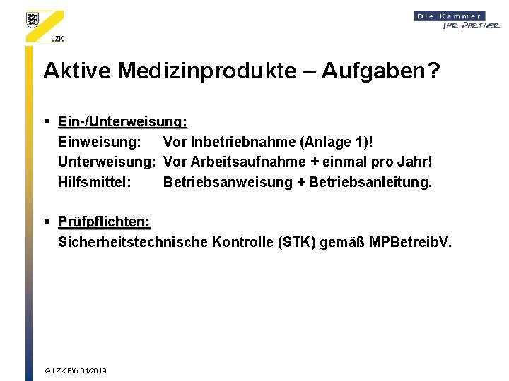 Aktive Medizinprodukte – Aufgaben? § Ein-/Unterweisung: Einweisung: Vor Inbetriebnahme (Anlage 1)! Unterweisung: Vor Arbeitsaufnahme