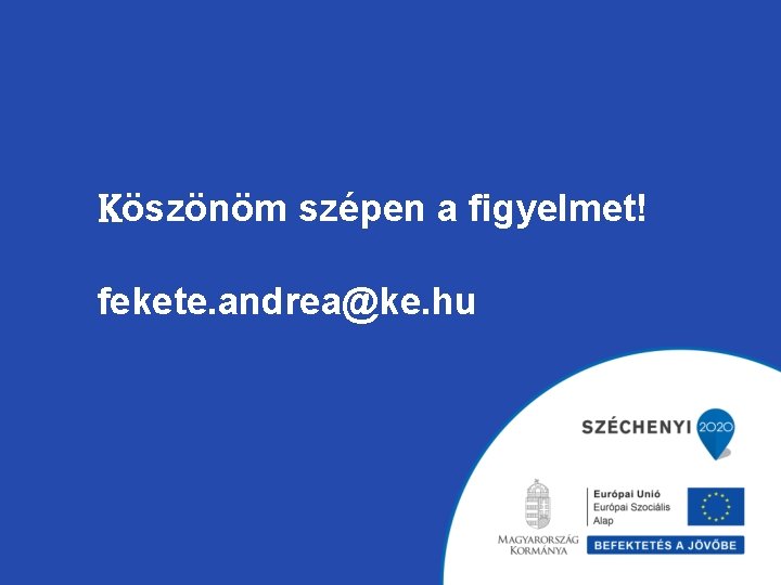 Köszönöm szépen a figyelmet! fekete. andrea@ke. hu 