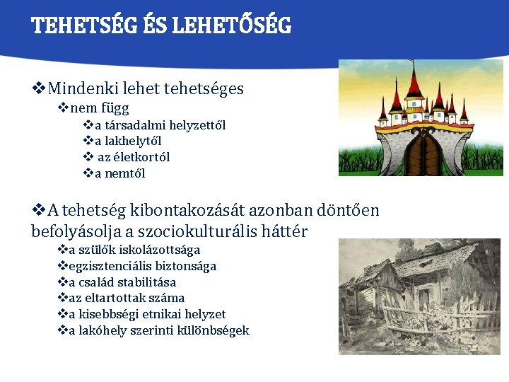 TEHETSÉG ÉS LEHETŐSÉG v. Mindenki lehet tehetséges vnem függ v a társadalmi helyzettől v