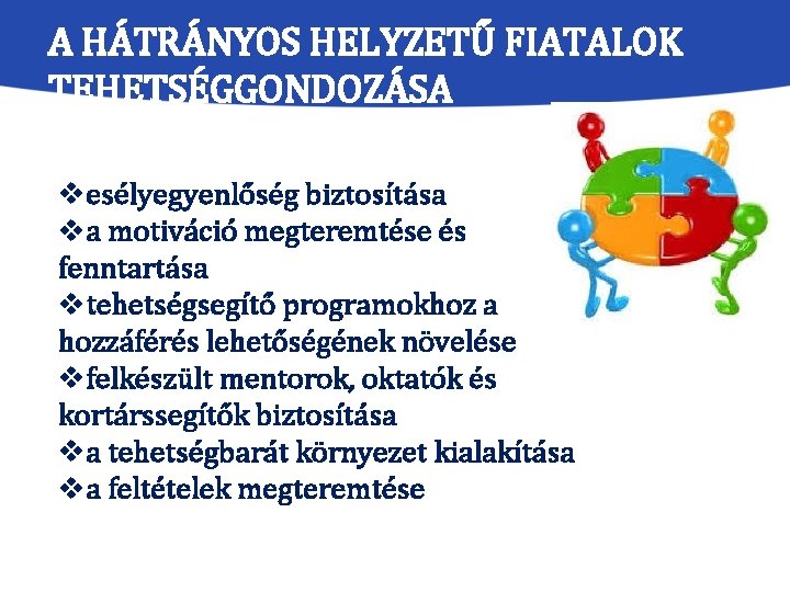 A HÁTRÁNYOS HELYZETŰ FIATALOK TEHETSÉGGONDOZÁSA vesélyegyenlőség biztosítása va motiváció megteremtése és fenntartása vtehetségsegítő programokhoz