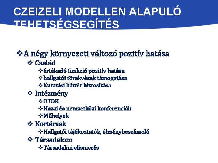 CZEIZELI MODELLEN ALAPULÓ TEHETSÉGSEGÍTÉS v. A négy környezeti változó pozitív hatása v Család vértékadó