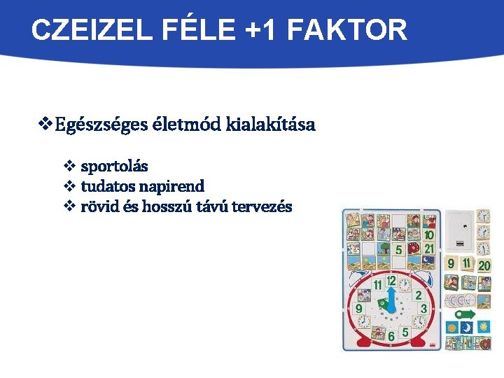 CZEIZEL FÉLE +1 FAKTOR v. Egészséges életmód kialakítása v sportolás v tudatos napirend v