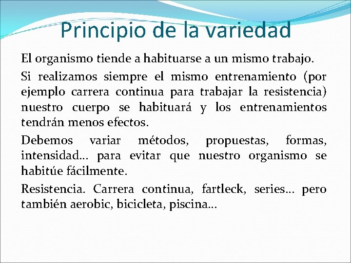 Principio de la variedad El organismo tiende a habituarse a un mismo trabajo. Si