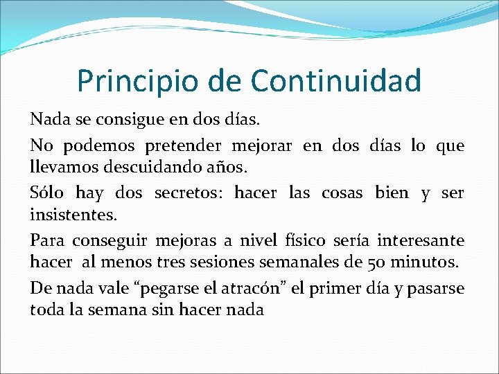 Principio de Continuidad Nada se consigue en dos días. No podemos pretender mejorar en