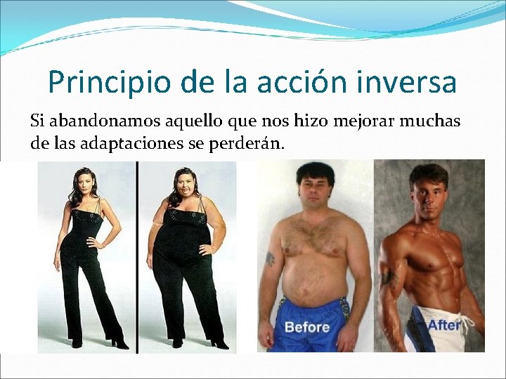 Principio de la acción inversa Si abandonamos aquello que nos hizo mejorar muchas de
