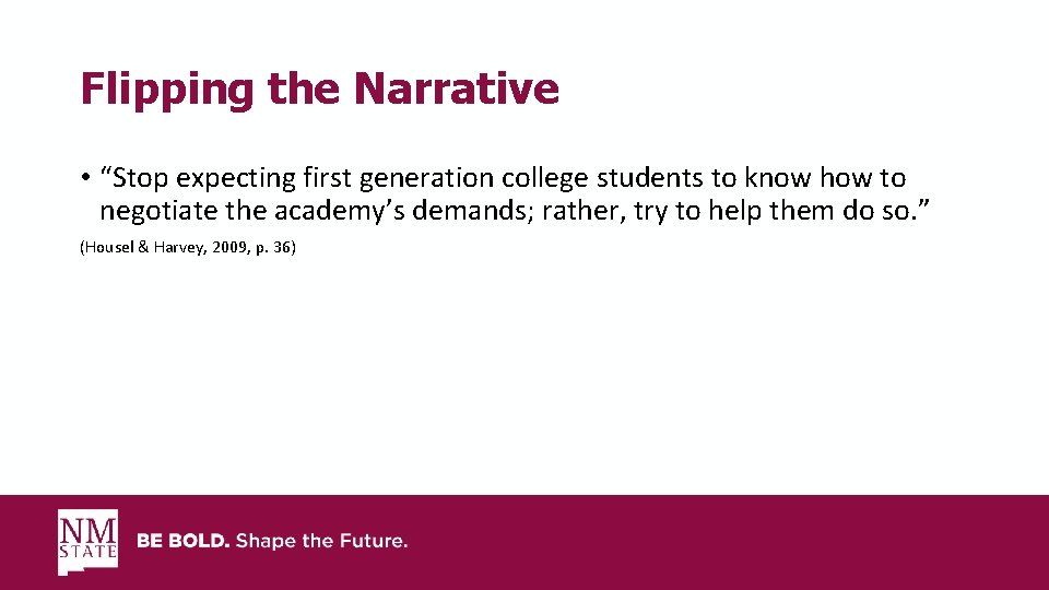 Flipping the Narrative • “Stop expecting first generation college students to know how to
