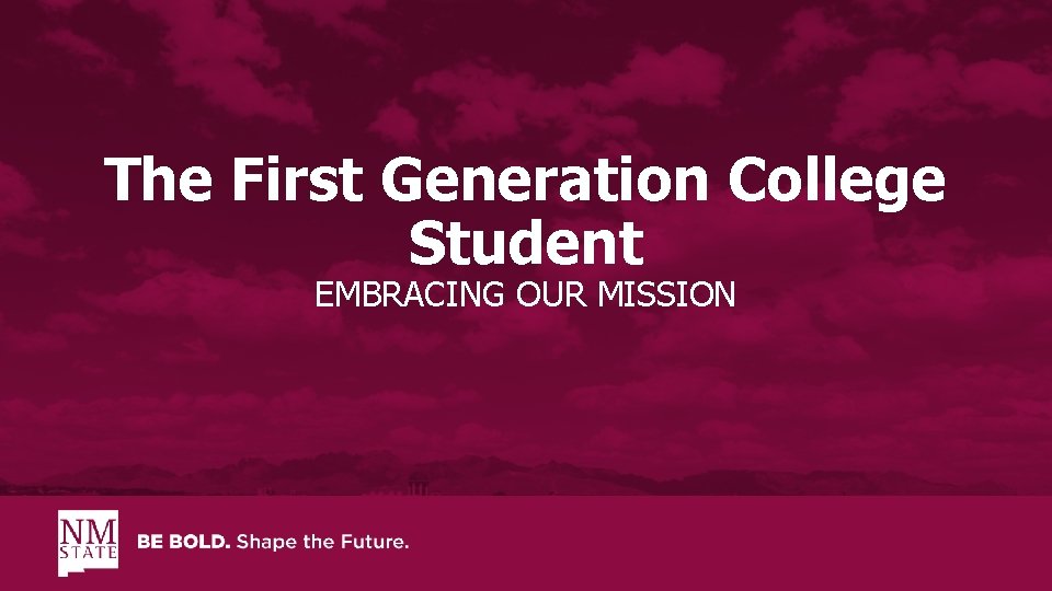 The First Generation College Student EMBRACING OUR MISSION 