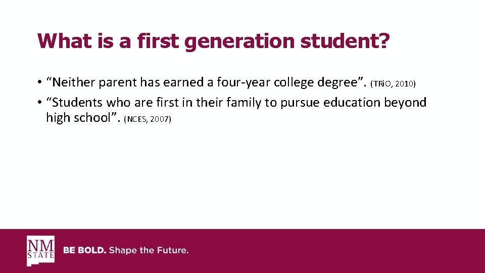 What is a first generation student? • “Neither parent has earned a four-year college