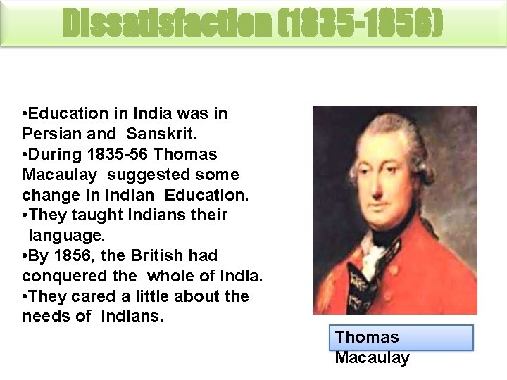 Dissatisfaction (1835 -1856) • Education in India was in Persian and Sanskrit. • During