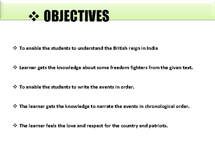 v OBJECTIVES v To enable the students to understand the British reign in India