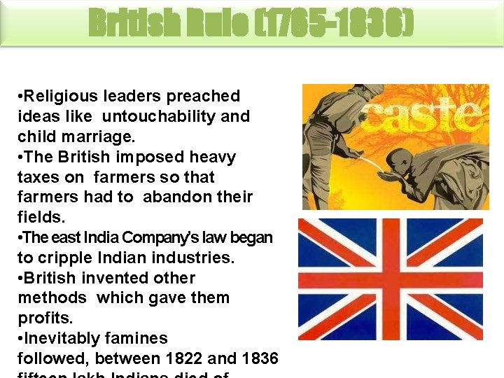 British Rule (1765 -1836) • Religious leaders preached ideas like untouchability and child marriage.