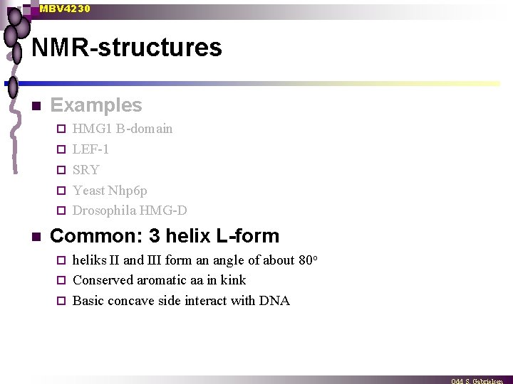 MBV 4230 NMR-structures n Examples ¨ ¨ ¨ n HMG 1 B-domain LEF-1 SRY