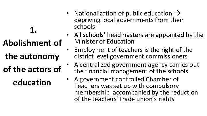 1. Abolishment of the autonomy of the actors of education • Nationalization of public