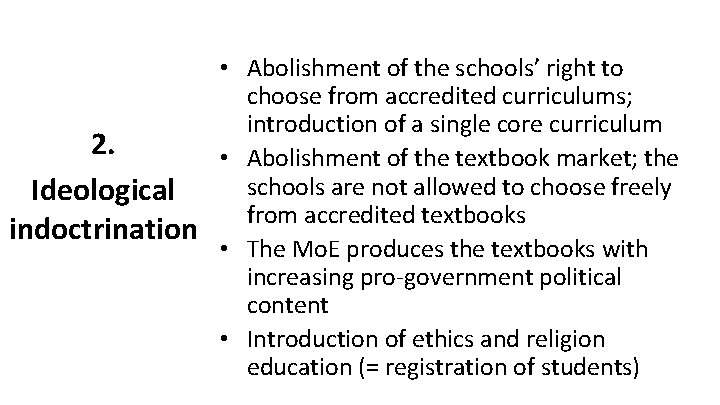 2. Ideological indoctrination • Abolishment of the schools’ right to choose from accredited curriculums;