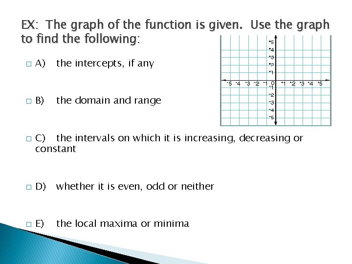 EX: The graph of the function is given. Use the graph to find the EX: The graph of the function is given. Use the graph to find the