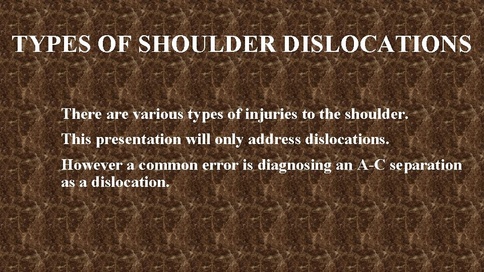 TYPES OF SHOULDER DISLOCATIONS There are various types of injuries to the shoulder. This