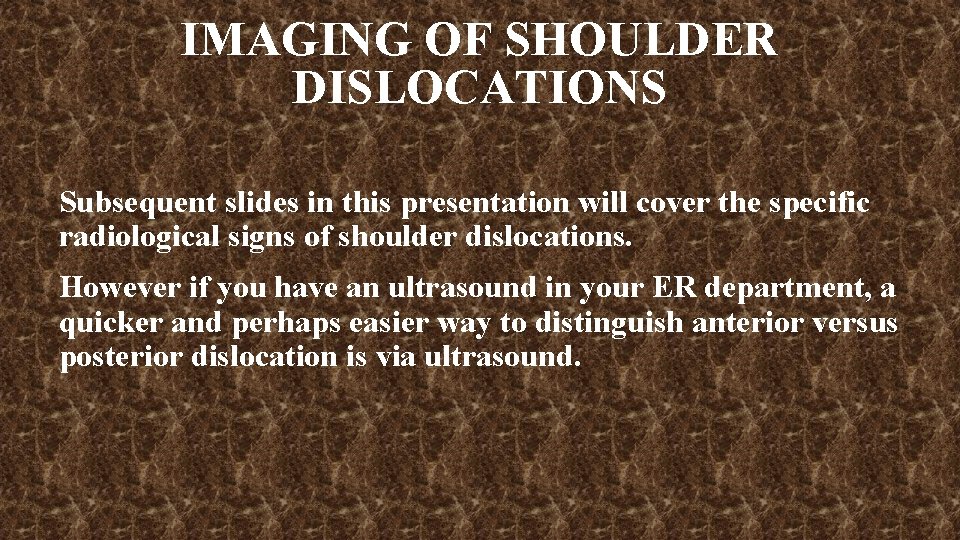 IMAGING OF SHOULDER DISLOCATIONS Subsequent slides in this presentation will cover the specific radiological