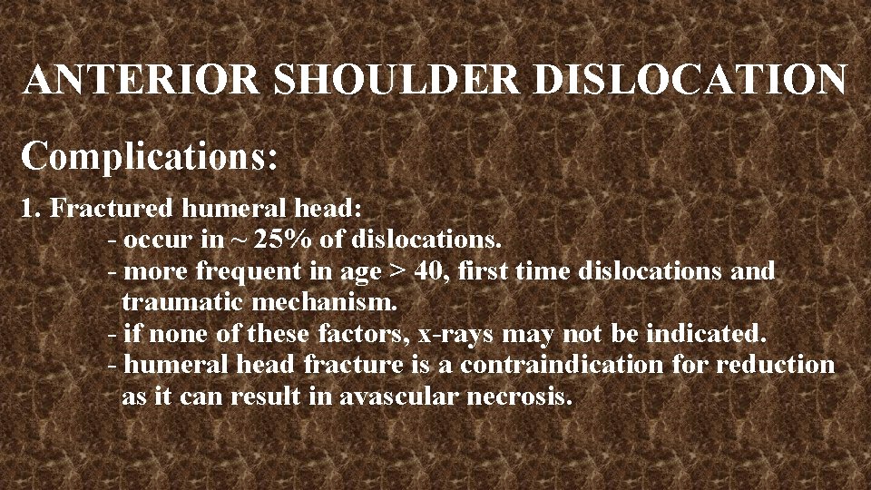 ANTERIOR SHOULDER DISLOCATION Complications: 1. Fractured humeral head: - occur in ~ 25% of