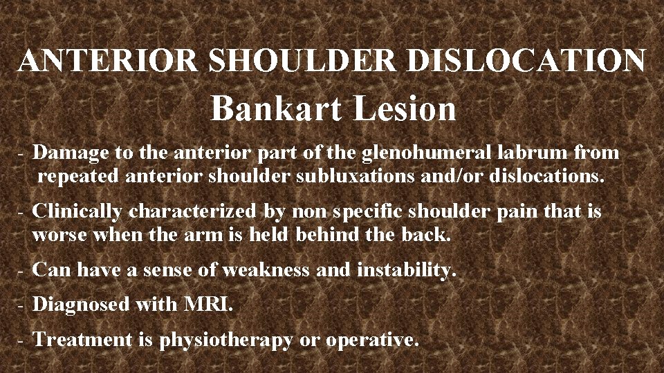 ANTERIOR SHOULDER DISLOCATION Bankart Lesion - Damage to the anterior part of the glenohumeral