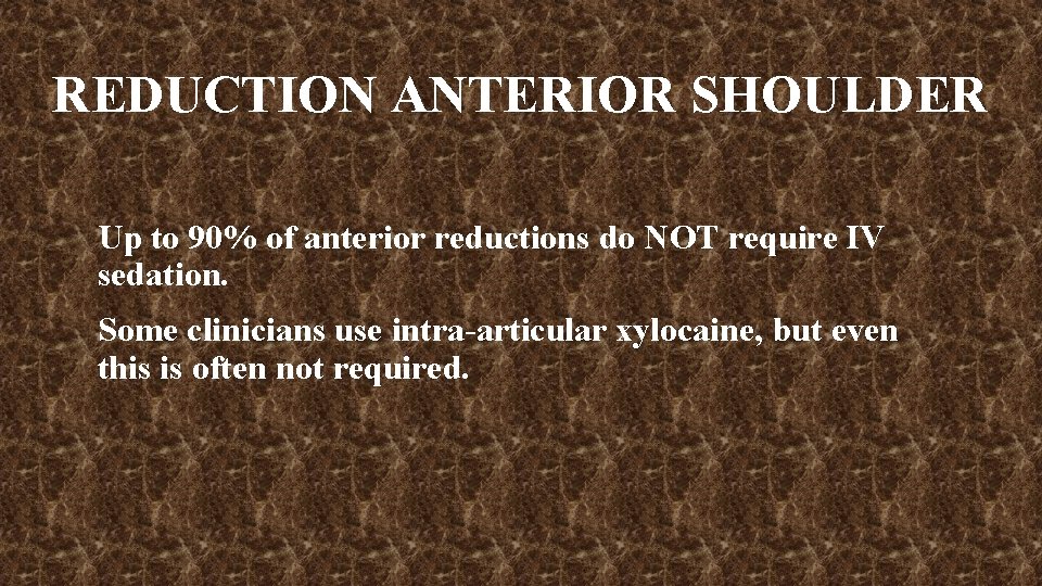 REDUCTION ANTERIOR SHOULDER Up to 90% of anterior reductions do NOT require IV sedation.