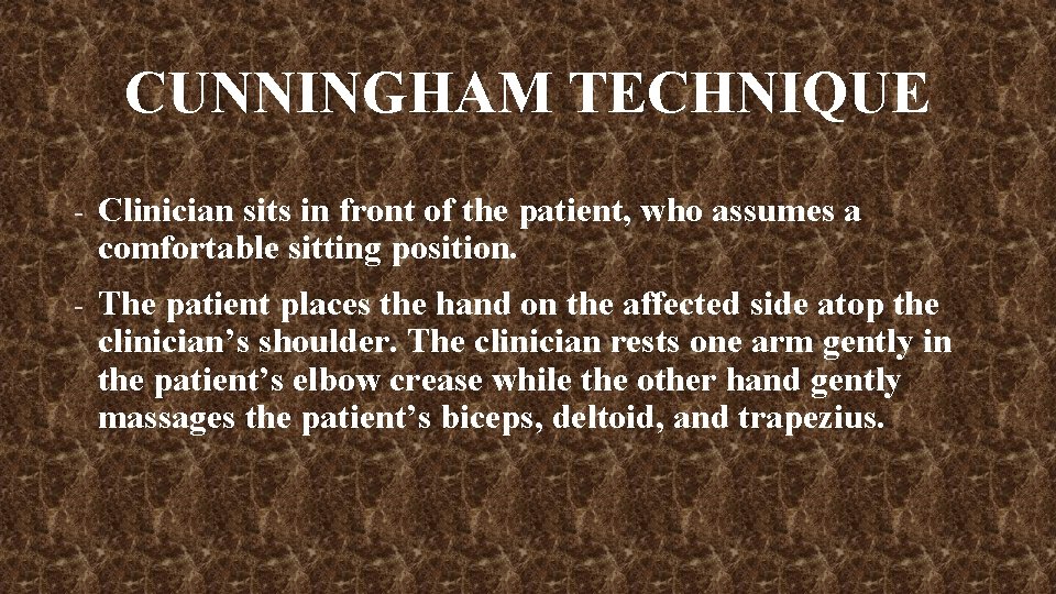 CUNNINGHAM TECHNIQUE - Clinician sits in front of the patient, who assumes a comfortable