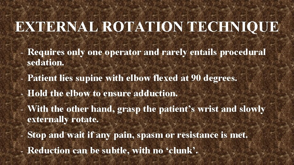 EXTERNAL ROTATION TECHNIQUE - Requires only one operator and rarely entails procedural sedation. -