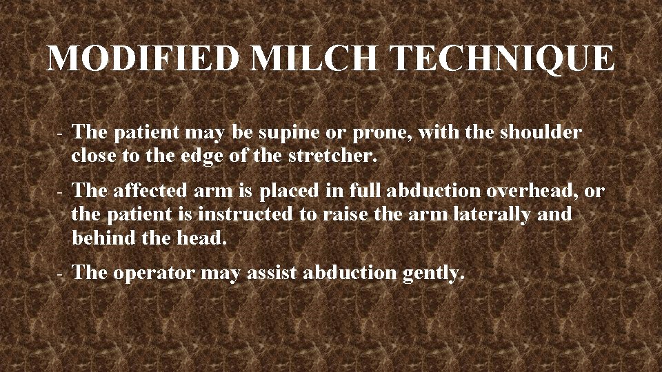 MODIFIED MILCH TECHNIQUE - The patient may be supine or prone, with the shoulder