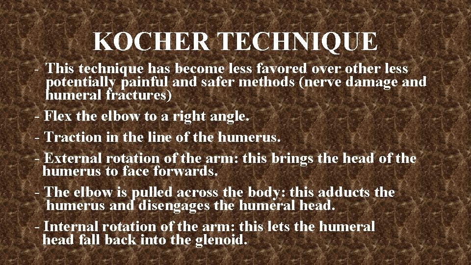 KOCHER TECHNIQUE - This technique has become less favored over other less potentially painful