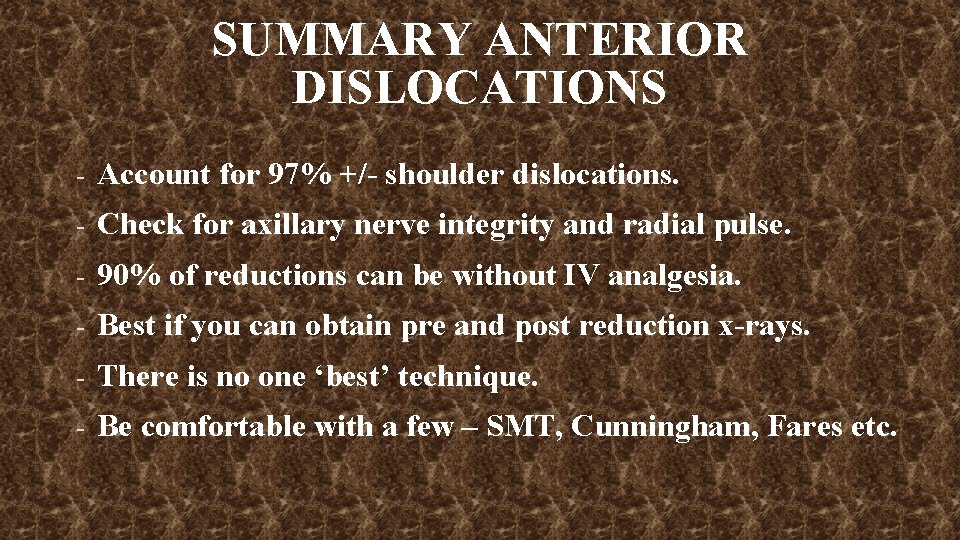SUMMARY ANTERIOR DISLOCATIONS - Account for 97% +/- shoulder dislocations. - Check for axillary