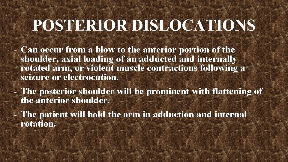 POSTERIOR DISLOCATIONS - Can occur from a blow to the anterior portion of the