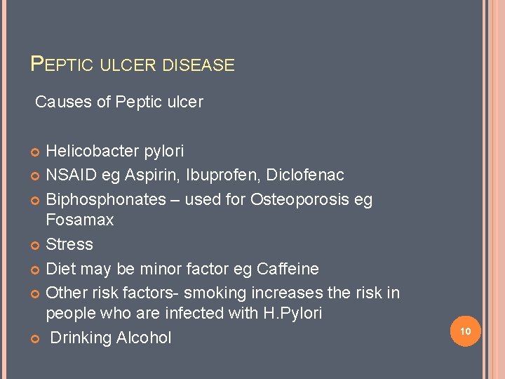 PEPTIC ULCER DISEASE Causes of Peptic ulcer Helicobacter pylori NSAID eg Aspirin, Ibuprofen, Diclofenac