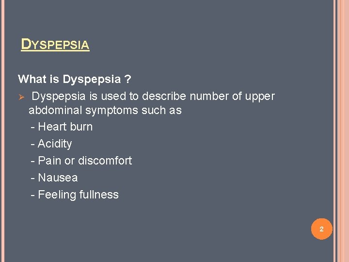 DYSPEPSIA What is Dyspepsia ? Ø Dyspepsia is used to describe number of upper