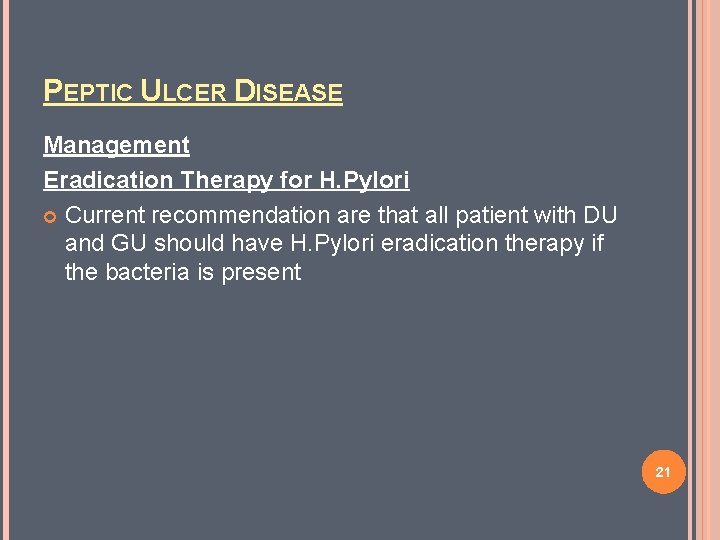 PEPTIC ULCER DISEASE Management Eradication Therapy for H. Pylori Current recommendation are that all