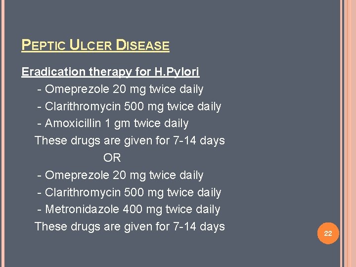 PEPTIC ULCER DISEASE Eradication therapy for H. Pylori - Omeprezole 20 mg twice daily