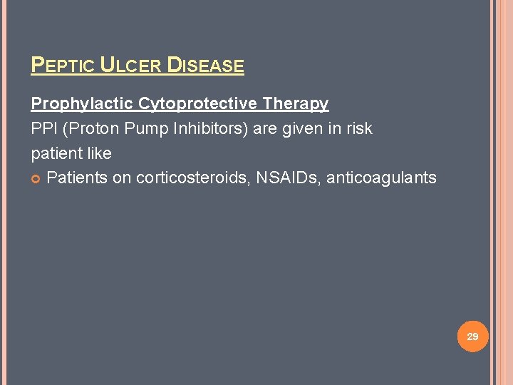 PEPTIC ULCER DISEASE Prophylactic Cytoprotective Therapy PPI (Proton Pump Inhibitors) are given in risk