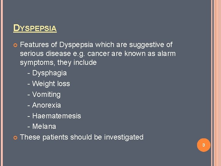 DYSPEPSIA Features of Dyspepsia which are suggestive of serious disease e. g. cancer are