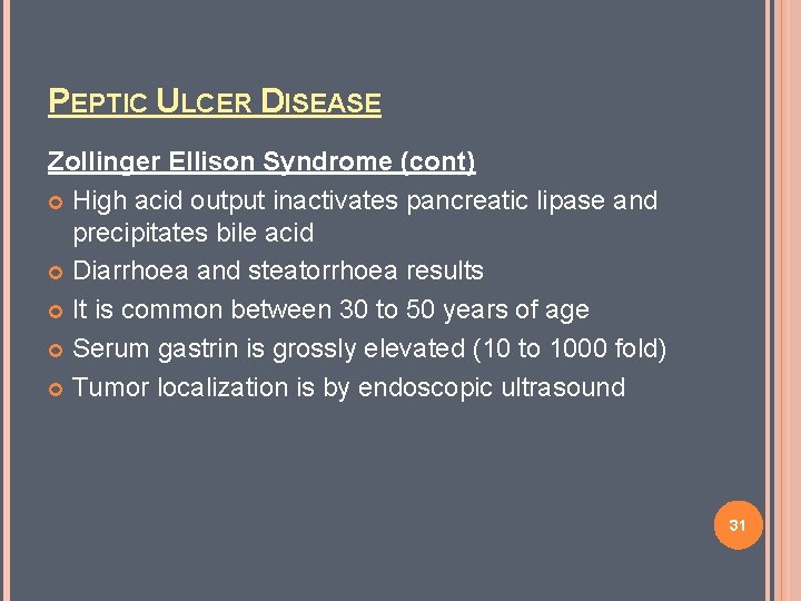 PEPTIC ULCER DISEASE Zollinger Ellison Syndrome (cont) High acid output inactivates pancreatic lipase and