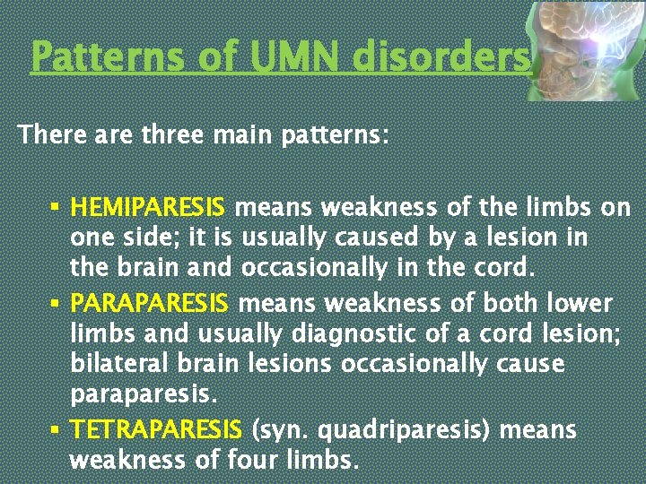 Patterns of UMN disorders There are three main patterns: § HEMIPARESIS means weakness of