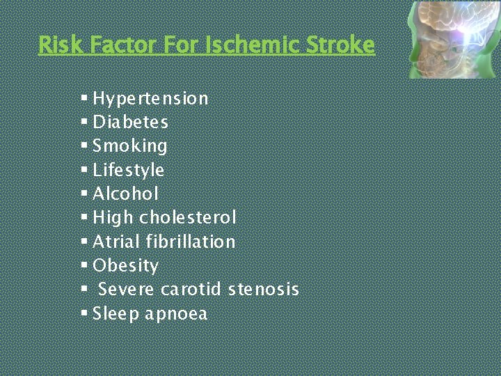 Risk Factor For Ischemic Stroke § Hypertension § Diabetes § Smoking § Lifestyle §