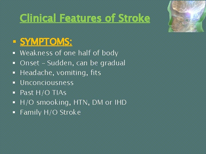 Clinical Features of Stroke § SYMPTOMS: § § § § Weakness of one half