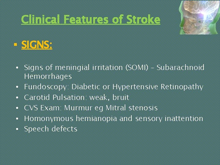 Clinical Features of Stroke § SIGNS: • Signs of meningial irritation (SOMI) – Subarachnoid