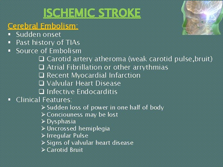 ISCHEMIC STROKE Cerebral Embolism: § Sudden onset § Past history of TIAs § Source