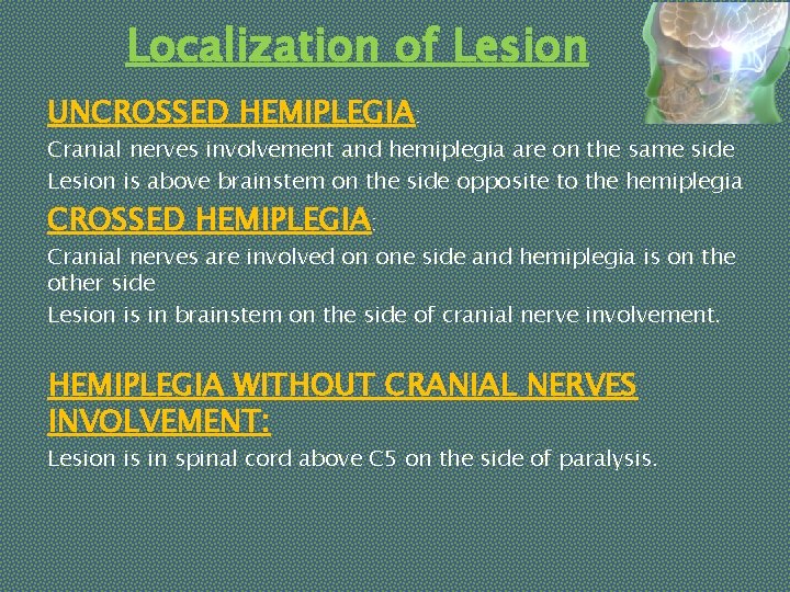 Localization of Lesion UNCROSSED HEMIPLEGIA: Cranial nerves involvement and hemiplegia are on the same