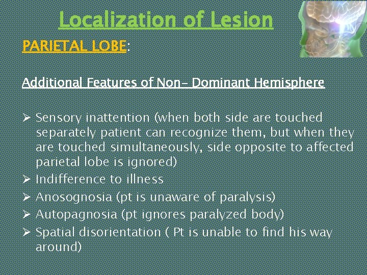 Localization of Lesion PARIETAL LOBE: Additional Features of Non- Dominant Hemisphere Ø Sensory inattention