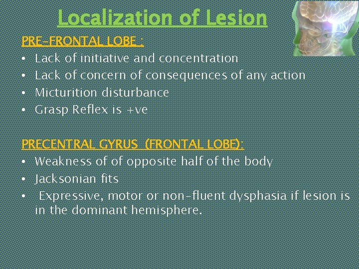Localization of Lesion PRE-FRONTAL LOBE : • Lack of initiative and concentration • Lack