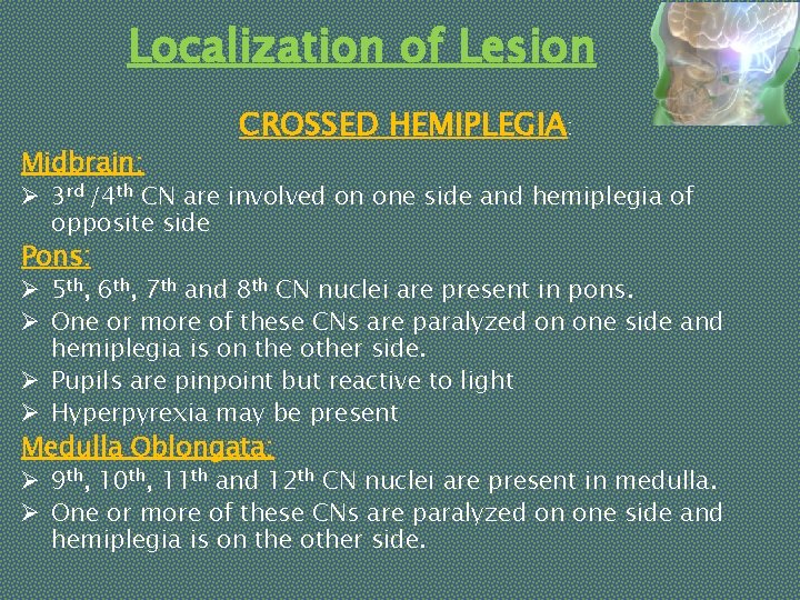 Localization of Lesion Midbrain: CROSSED HEMIPLEGIA: Ø 3 rd /4 th CN are involved