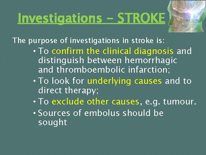 Investigations - STROKE The purpose of investigations in stroke is: • To confirm the